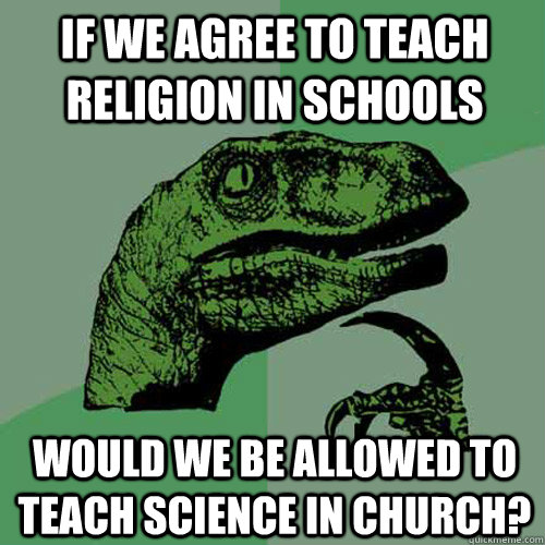 Jeli pozwolimy wam na nauczanie religii w szkoach, czy pozwolicie nam na prezentowanie nauki w kocioach?