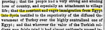 “Birmingham J&G” 3 maja 1856[dowodząc; że ludzie mają bardzo silną i trwałą miłość do kraju, a szczególnie przywiązanie do życia we wsi; że nieustanna i chętna imigracja z Egiptu do Syrii świadczy o wyższości rozproszonych rządów Turcji nad wysoce scentralizowanym Egiptem; i że ktokolwiek ceni tureckich]