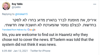 [Iris, moesz dowiedzie si od Haaretz, dlaczego zdecydowali nie pisa o tej wiadomoci. Powiedzieli B’Tselem, e nie sdz, i to jest wiadomo.]