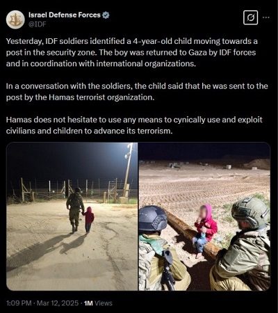 Wczoraj onierze IDF zobaczyli 4-letnie dziecko zbliajce si do ich posterunku w strefie bezpieczestwa. onierze IDF zwrócili chopczyka do Gazy we wspópracy z midzynarodowymi organizacjami.<br />W rozmowie z onierzami dziecko powiedziao, e posaa go na posterunek organizacja Hamas.Hamas nie waha si przed uywaniem wszystkich rodków, by cynicznie uywa i wykorzystywa cywilów i dzieci w sprawie swojego terroryzmu.