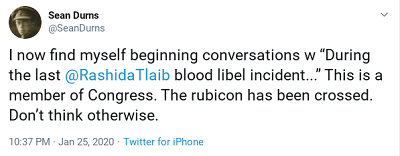 [Sean DurnsZaczynam teraz rozmowy od „Podczas ostatniego incydentu oszczerstwa o rytuale krwi @Rashidy Tlaib…” To jest czonkini Kongresu. Rubikon zosta przekroczony. Nie myl, e nie.]