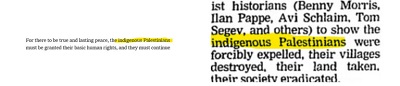 ”New York Times” 24 stycznia 2001 i “Guardian” 2 maja 1998[Dla prawdziwego i trwałego pokoju rdzenni Palestyńczycy muszą mieć przyznane podstawowe prawa człowieka i muszą kontynuować] [historycy (Benny Morris, Ilan Pappe, Avi Schlaim, Tom Sege i inni) by pokazać, że rdzenni Palestyńczycy byli wydaleni siłą, ich wsie zniszczone, ich ziemia zabrana, ich społeczeństwo zlikwidowane.]