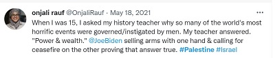 [Kiedy miałam 15 lat, zapytałam nauczycielkę historii, dlaczego tak wieloma koszmarnymi wydarzeniami kierowali/wszczynali mężczyźni. Moja nauczycielka odpowiedziała „Siła&bogactwo”. @JoeBiden sprzedający broń jedną ręką & wzywający do zawieszenia broni drugą, dowodzi, że ta odpowiedź była prawdą.]