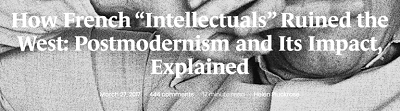 https://areomagazine.com/2017/03/27/how-french-intellectuals-ruined-the-west-postmodernism-and-its-impact-explained/
