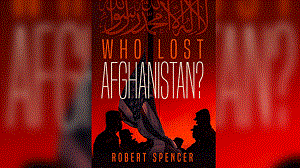 [Zamów książkę Roberta Spencera: Who Lost Afghanistan?</a>]