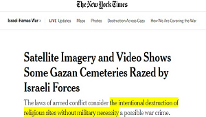 NEW YORK TIMESWojna Izrael-HamasZdjcia satelitarne i wideo pokazuj, e niektóre cmentarze w Gazie zostay zrównane z ziemi przez siy izraelskie.Wedug prawa o zbrojnych konfliktach umylne niszczenie miejsc religijnych bez militarnej koniecznoci moe by zbrodni wojenn.