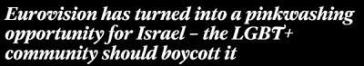[Eurowizja zamieniona w okazj dla Izraela do prania na róowo – spoeczno LGBT+ powinna j zbojkotowa – czytamy w szacownej gazecie brytyjskiej „Independent”]