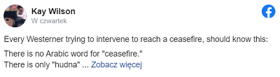 Kady czowiek z Zachodu, który próbuje interweniowa, by osign zawieszenie broni, powinien wiedzie, e:Nie ma arabskiego sowa na “zawieszenie broni”.<br />Jest tylko “hudna”Dihadysci zgadzaj si na “hudna” (ahem *zawieszenie broni) w pewnych sytuacjach, by zyska czas na ponowne uzbrojenie si przeciwko “Kufar” (heretykom, wrogom).  Zgadzaj si na hudna, eby móc si ponownie uzbroi a poczuj si silniejsi, niezalenie od tego, jak duo czasu moe to zabra.  Hudna w historii zawsze byy zawierane bez bezporednich negocjacji z wrogiem – tak samo, jak dzieje si teraz.Od 20 lat jestemy pod nieustannymi atakami Hamasu mimo e NIE MA ANI JEDNEGO yda w Gazie. Kiedy by przejciowy spokój, to dlatego, e bya to hudna,Hudna nie jest i nigdy nie bya krokiem ku pokojowi.