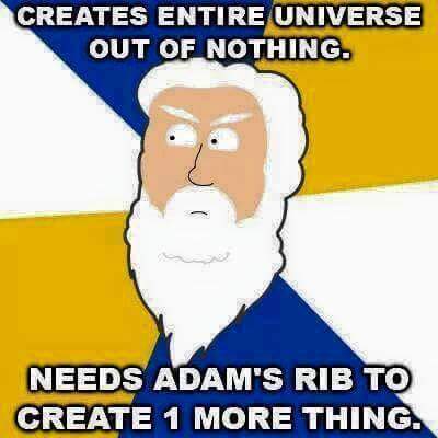 Stworzy wszechwiat z niczego, ale potrzebowa ebra Adama, eby stworzy jedn dodatkow rzecz.